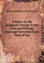 A letter on the proposed change in the laws prohibiting marriage between those near of kin