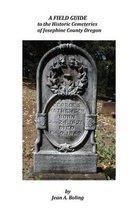 A Field Guide to the Historic Cemeteries of Josephine County Oregon