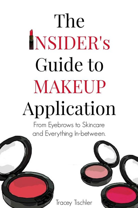 The Insider's Guide To Makeup Application: From Eyebrows to  ... - cover