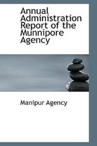 Annual Administration Report of the Munnipore Agency