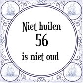 Verjaardag Tegeltje met Spreuk (56 jaar: Niet huilen 56 is niet oud + cadeau verpakking & plakhanger