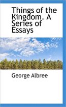 Things of the Kingdom. a Series of Essays