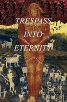 Trespass Into Eternity