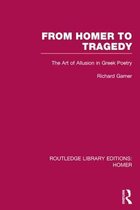Routledge Library Editions: Homer- From Homer to Tragedy