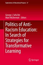Explorations of Educational Purpose 27 - Politics of Anti-Racism Education: In Search of Strategies for Transformative Learning