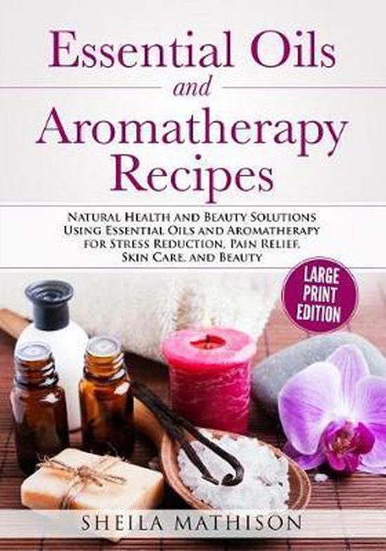 Essential Oils and Aromatherapy Recipes Large Print Edition - cover