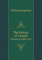 The history of Canada Volume 8.1808-1815