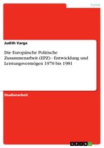 Die Europ�Ische Politische Zusammenarbeit (Epz) - Entwicklung Und Leistungsverm�Gen 1970 Bis 1981