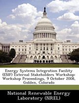 Energy Systems Integration Facility (Esif) External Stakeholders Workshop