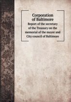 Corporation of Baltimore Report of the Secretary of the Treasury on the Memorial of the Mayor and City Council of Baltimore