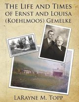 The Life and Times of Ernst and Louisa (Koehlmoos) Gemelke