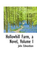 Hollowhill Farm, a Novel, Volume I