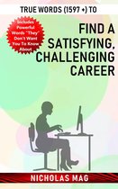 True Words (1597 +) to Find a Satisfying, Challenging Career