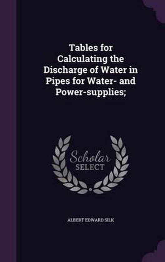 Tables for Calculating the Discharge of Water in Pipes for Water And