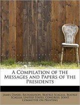 A Compilation of the Messages and Papers of the Presidents