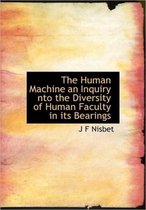 The Human Machine an Inquiry Nto the Diversity of Human Faculty in Its Bearings