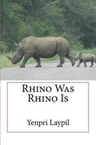 Rhino Was Rhino Is