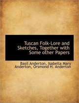 Tuscan Folk-Lore and Sketches, Together with Some Other Papers