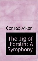 The Jig of Forslin; A Symphony