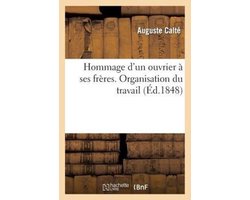 Hommage D'Un Ouvrier a Ses Freres. Organisation Du Travail