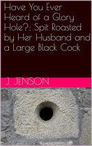 Have You Ever Heard of a Glory Hole?: Spit Roasted by Her Husband and a Large Black Cock