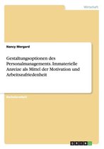 Gestaltungsoptionen Des Personalmanagements. Immaterielle Anreize ALS Mittel Der Motivation Und Arbeitszufriedenheit
