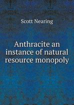 Anthracite an instance of natural resource monopoly