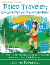 Paleo Traveler: Old World Recipes Flipped NeoPaleo Cookbook