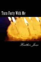 Turn Forty With Me