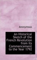 An Historical Sketch of the French Revolution from Its Commencement to the Year 1792 ..