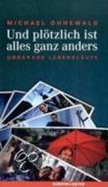 Und plötzlich ist alles ganz anders