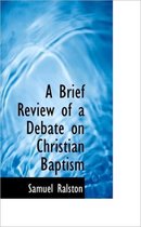 A Brief Review of a Debate on Christian Baptism