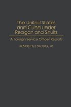 The United States and Cuba Under Reagan and Shultz
