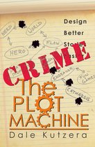 Design Better Stories Faster 2 - The Plot Machine: Crime