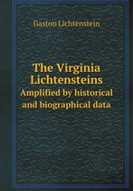 The Virginia Lichtensteins Amplified by historical and biographical data