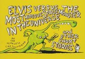 Elvis Versus The Most Hideous Spacemonster In The Universe And Other Short Stories