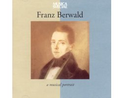 Franz Berwald: A Musical Portrait