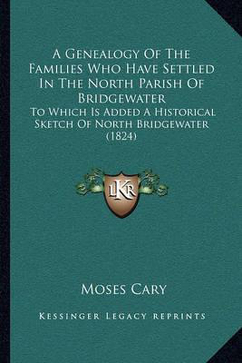 A Genealogy Of The Families Who Have Settled In The North Parish Of Bridgewater van Moses Cary