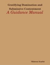 Gratifying Domination and Submissive Contentment: A Guidance Manual