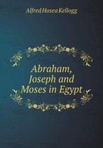Abraham, Joseph and Moses in Egypt