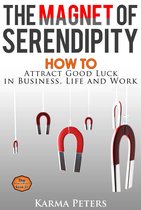 The Wheel of Wisdom - The Magnet of Serendipity: How to Attract Good Luck in Business, Life and Work