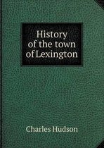 History of the town of Lexington