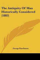 The Antiquity of Man Historically Considered (1883)