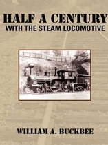 Half a Century with the Steam Locomotive