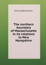 The northern boundary of Massachusetts in its relations to New Hampshire
