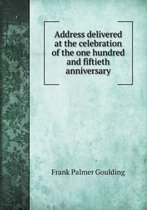 Address delivered at the celebration of the one hundred and fiftieth anniversary