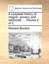 A Compleat History of Magick, Sorcery, and Witchcraft; ... Volume 2 of 2