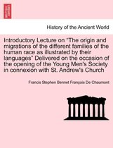 Introductory Lecture on the Origin and Migrations of the Different Families of the Human Race as Illustrated by Their Languages Delivered on the Occasion of the Opening of the Youn