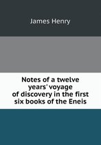 Notes of a twelve years' voyage of discovery in the first six books of the Eneis