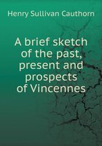 A brief sketch of the past, present and prospects of Vincennes
